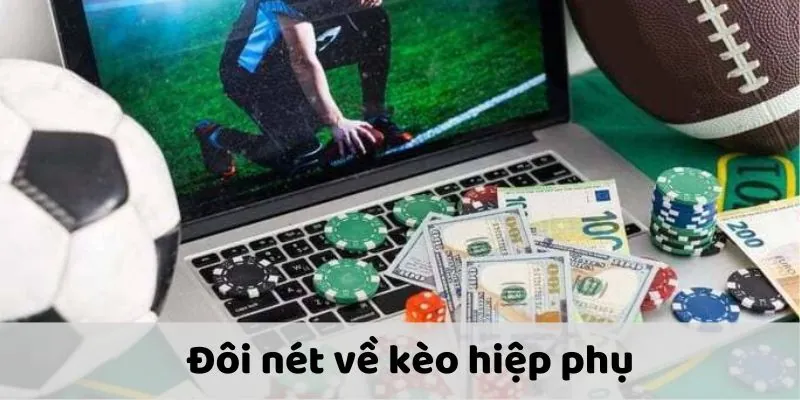 Giới thiệu đôi nét về kèo hiệp phụ 